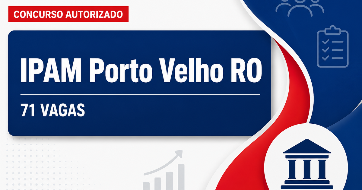 Concurso IPAM RO tem banca definida para edital com 71 vagas - Instituto de Previdência e Assistência dos Servidores do Município de Porto Velho