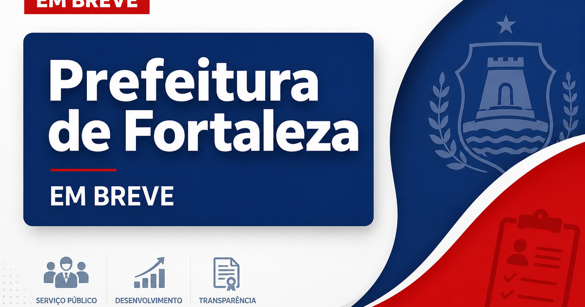 Prefeito anuncia concursos Fortaleza CE para depois das Eleições - Prefeitura de Fortaleza