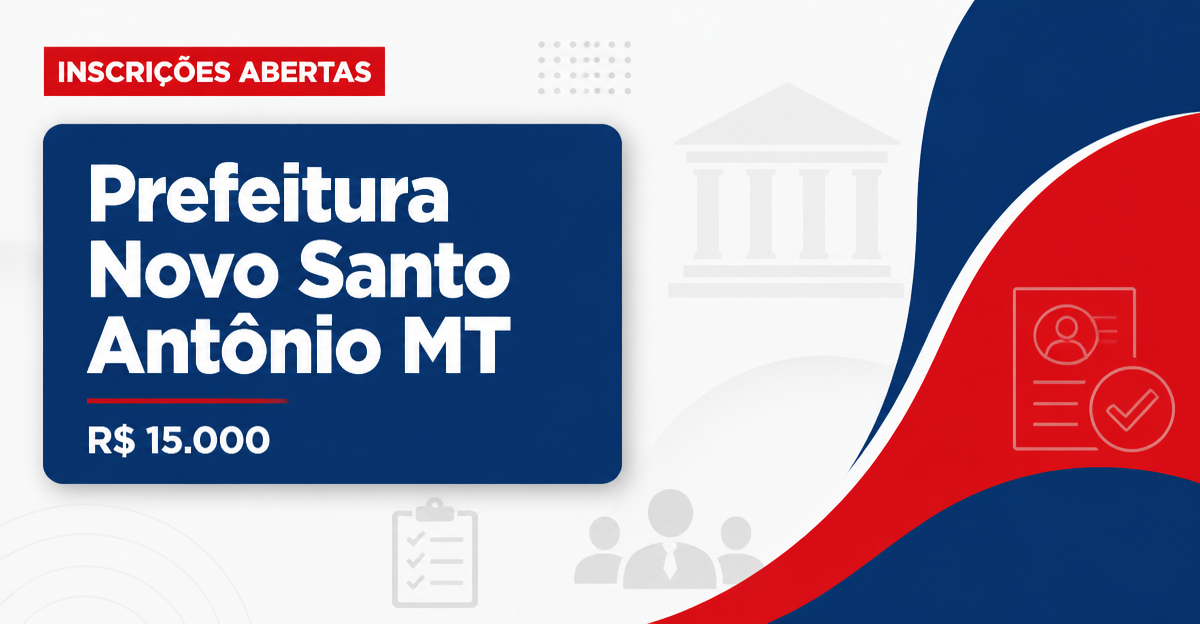 Prefeitura de Novo Santo Antônio - MT abre seleção com salários de até R$ 15.000,00 - Prefeitura de Novo Santo Antônio