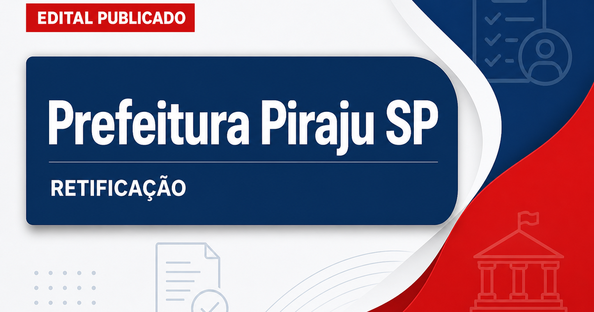 Prefeitura da Estância Turística de Piraju - SP retifica edital de concurso público - Prefeitura da Estância Turística de Piraju