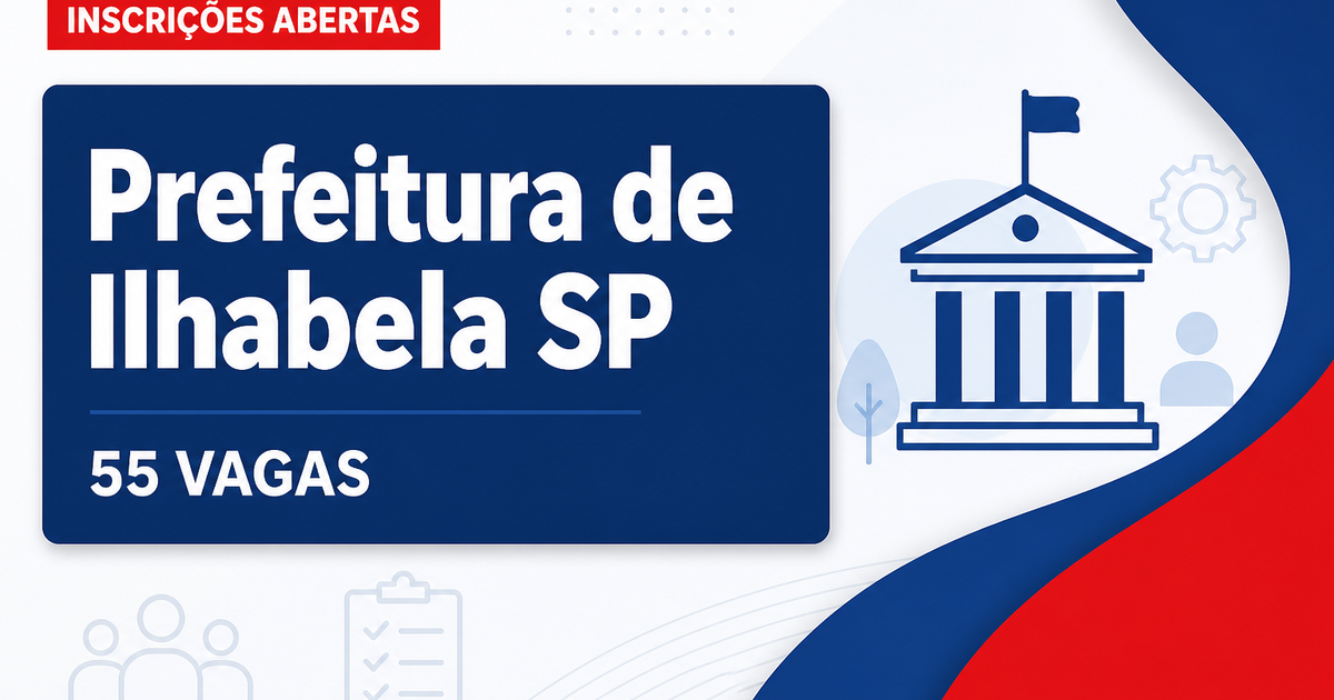Prefeitura de Ilhabela SP abre concurso com 55 vagas em 2026 - Prefeitura de Ilhabela
