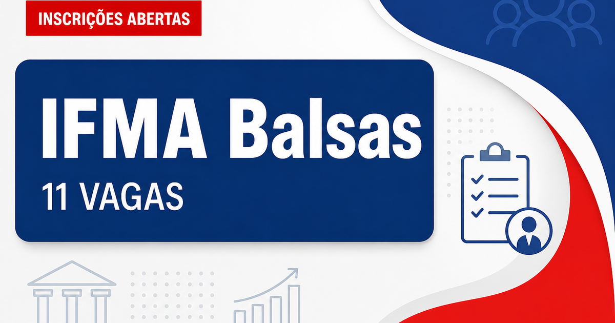 Instituto Federal do Maranhão abre processo seletivo com 11 vagas em Balsas MA - Instituto Federal do Maranhão