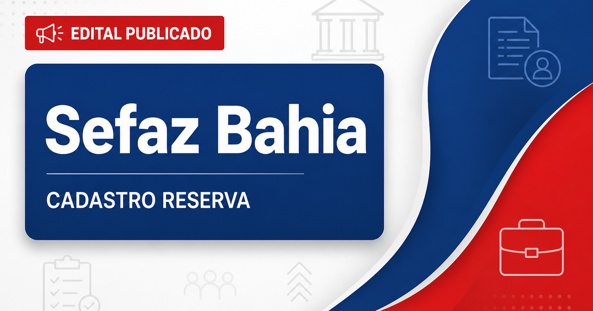 Concurso Sefaz BA: cadastro de reserva foi ampliado; entenda! - Secretaria da Fazenda do Estado da Bahia