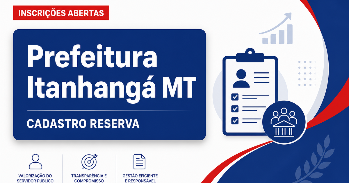 Prefeitura de Itanhangá - MT abre processo seletivo para cadastro de reserva em diversas áreas - Prefeitura de Itanhangá