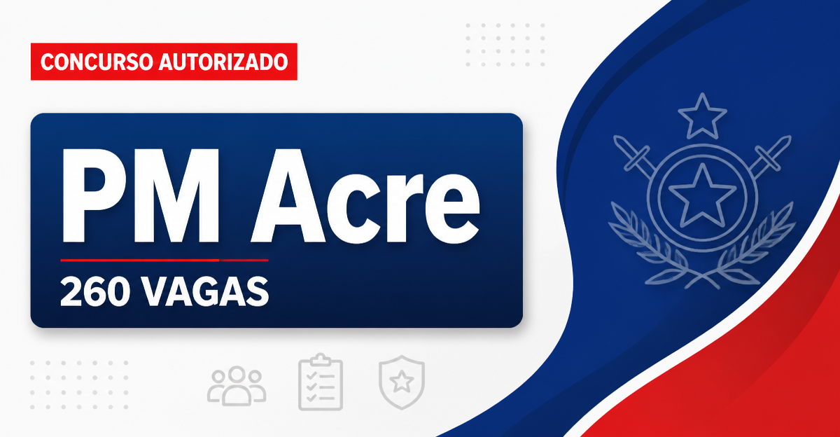 Concurso PM AC é oficialmente autorizado para 260 vagas de soldados - Polícia Militar do Acre