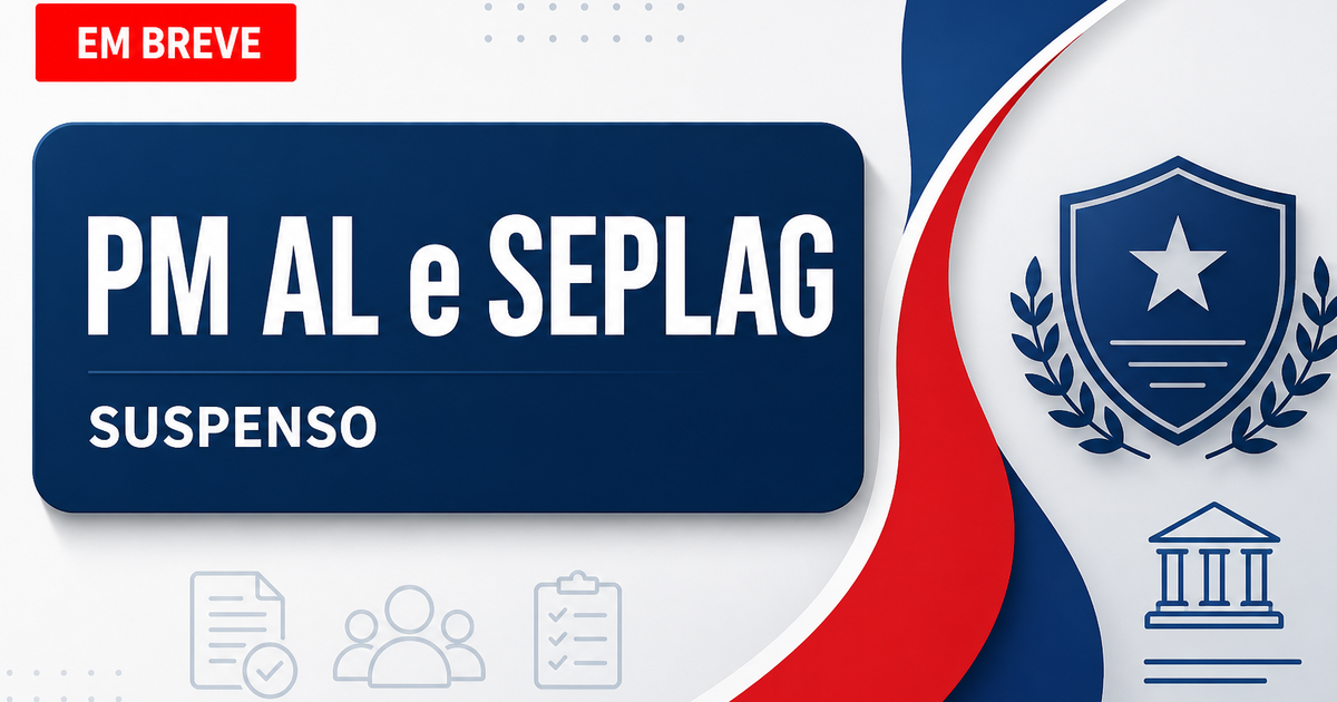 Concurso SEPLAG AL e PMAL suspenso para soldado e oficial em Alagoas - Secretaria de Estado do Planejamento, Gestão e Patrimônio de Alagoas e Polícia Militar de Alagoas