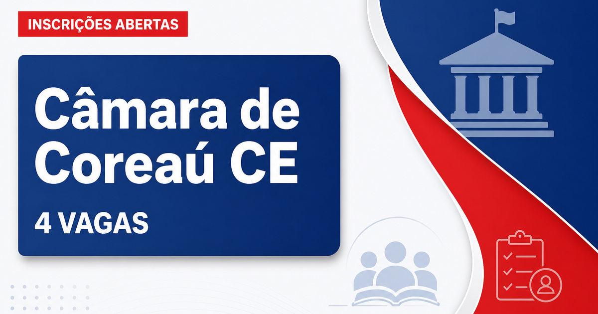 Câmara de Coreaú: Câmara de Coreaú - CE reabre inscrições do concurso público para Agente Administrativo e Auxiliar de S - Câmara Municipal de Coreaú