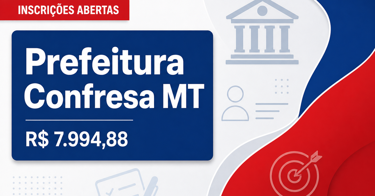 Prefeitura de Confresa: Prefeitura de Confresa - MT abre processo seletivo com salários de até R$ 7.994,88 - Prefeitura de Confresa