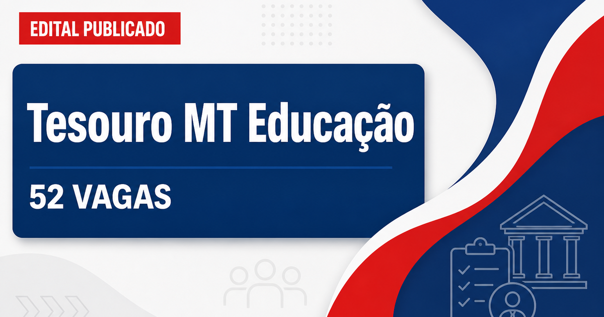 Processo seletivo Tesouro MT abre 52 vagas na Educação e apoio - Tesouro do Estado de Mato Grosso