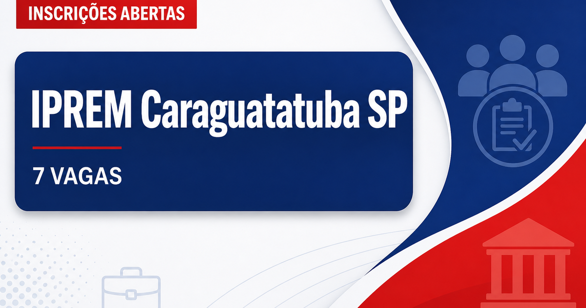 Concurso Instituto de Previdência de Caraguatatuba SP abre 7 vagas - Instituto de Previdência do Município de Caraguatatuba