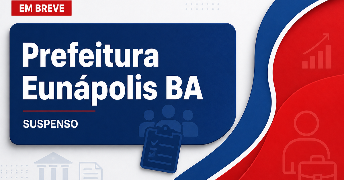 Prefeitura de Eunápolis - BA suspende Concurso Público suspenso - Prefeitura de Eunápolis