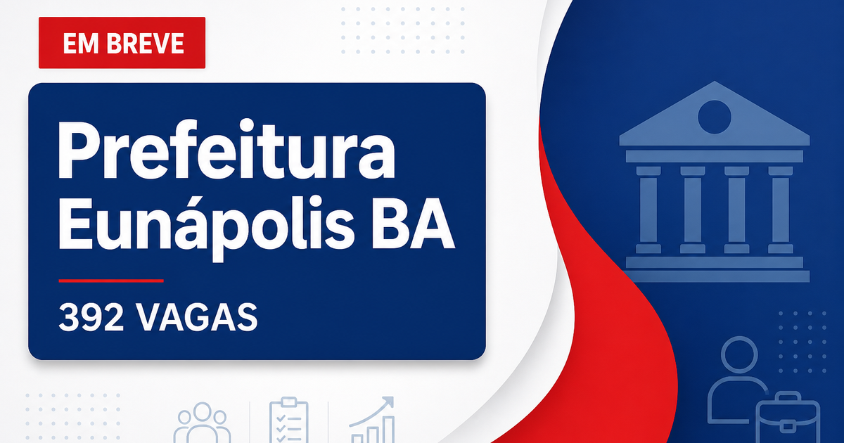 Prefeitura de Eunápolis BA suspende concurso com 392 vagas por decisão judicial - Prefeitura de Eunápolis