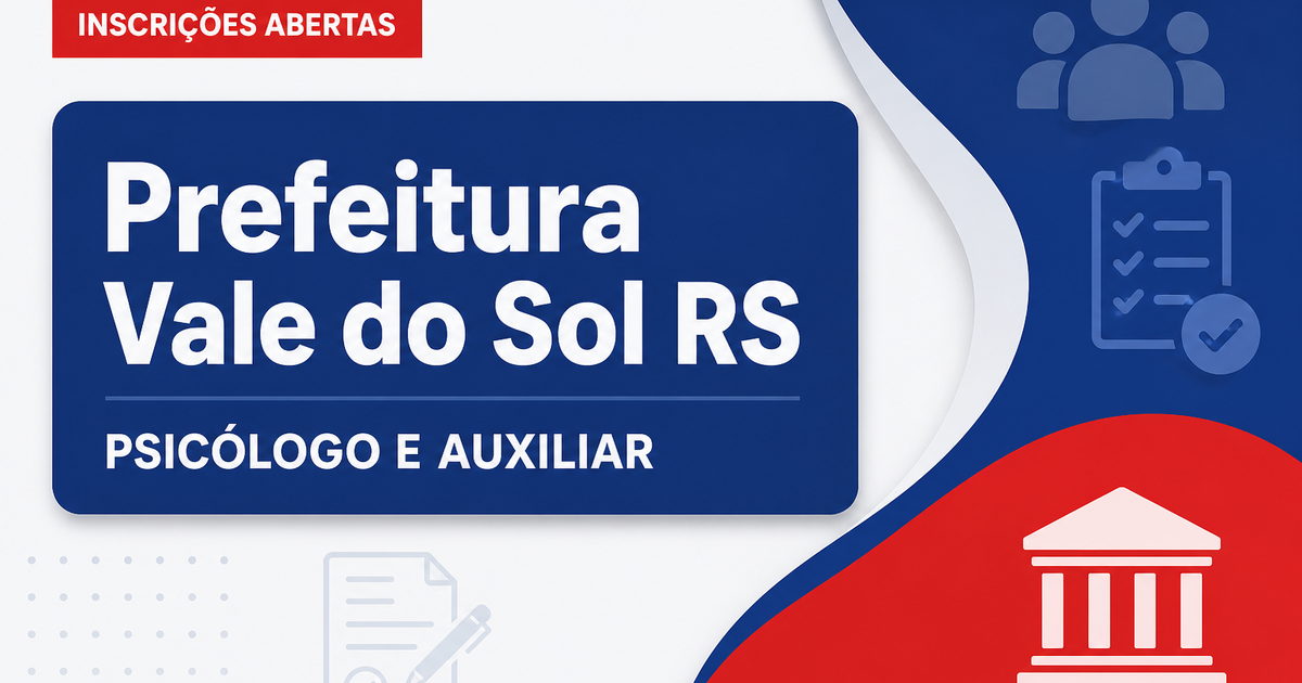 Prefeitura de Vale do Sol - RS abre seleções para Psicólogo e Auxiliar de Consultório Odontológico - Prefeitura de Vale do Sol