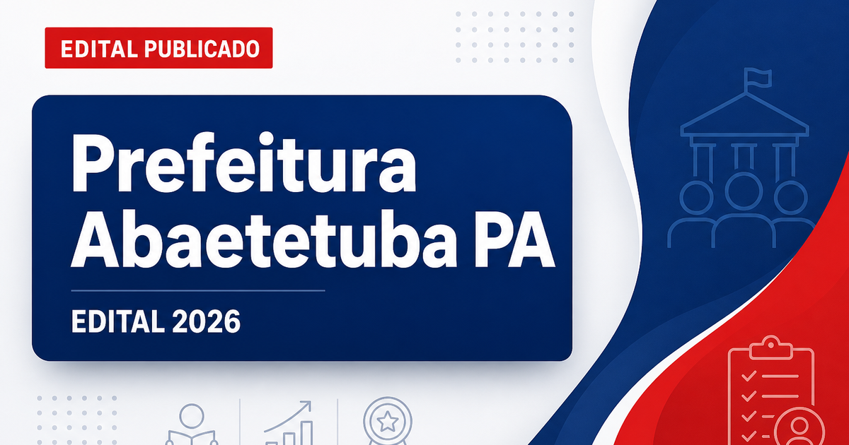 Prefeitura de Abaetetuba - PA altera data de início das inscrições para concurso público - Prefeitura de Abaetetuba
