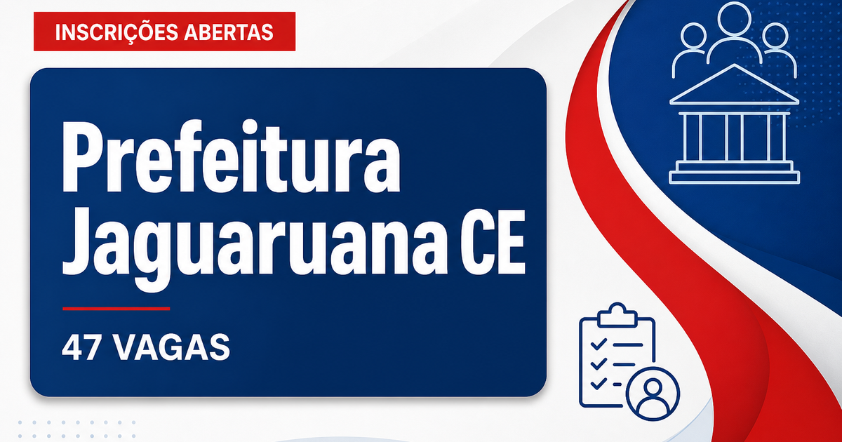 Prefeitura de Jaguaruana CE abre processo seletivo com 47 vagas - Prefeitura de Jaguaruana