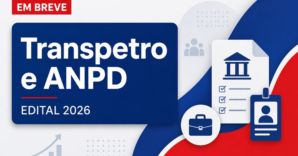 Concursoa Transpetro e ANPD são destaques nesta terça, 11 - Petrobras Transporte S.A. e Autoridade Nacional de Proteção de Dados