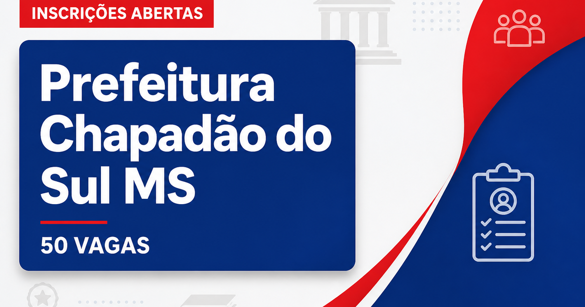 Prefeitura de Chapadão do Sul MS abre concurso para 50 vagas em diversas funções - Prefeitura de Chapadão do Sul