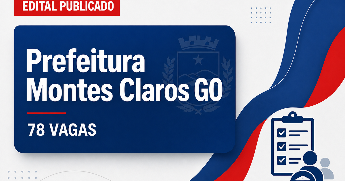 Processo seletivo Prefeitura de Montes Claros de Goiás GO abre 78 vagas - Prefeitura de Montes Claros de Goiás