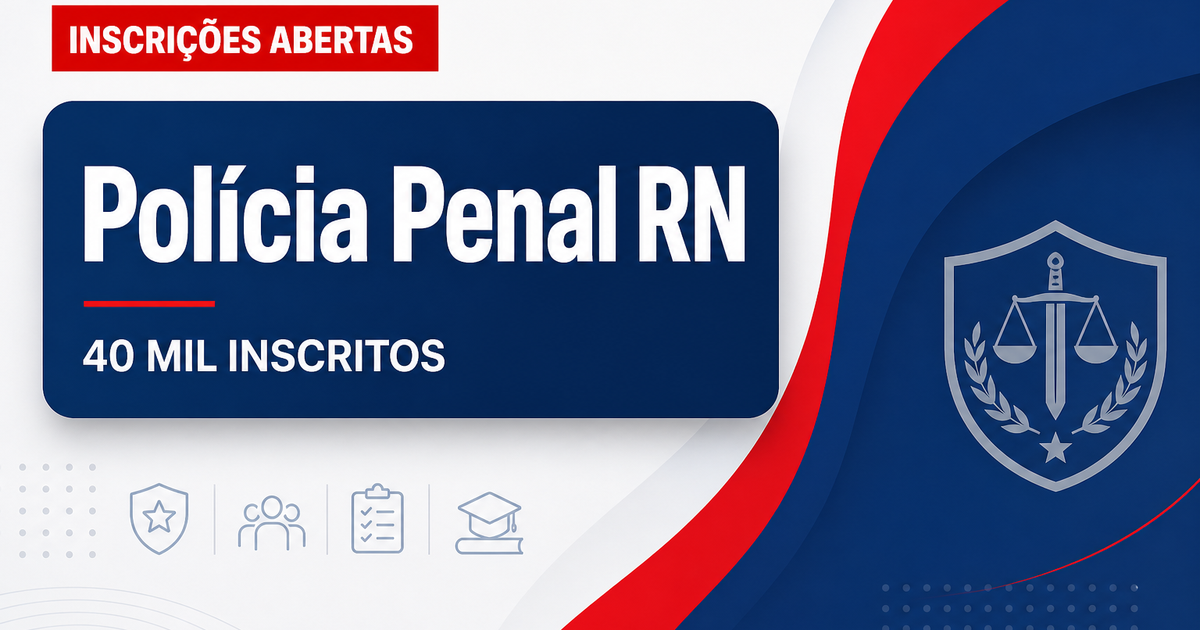 Concurso Penal RN: governo confirma mais de 40 mil inscritos - Polícia Penal do Estado do Rio Grande do Norte
