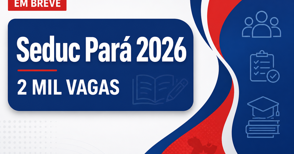 Concurso Seduc PA: edital com 2 mil vagas previsto para ser publicado nos próximos dias - Secretaria de Estado de Educação do Pará