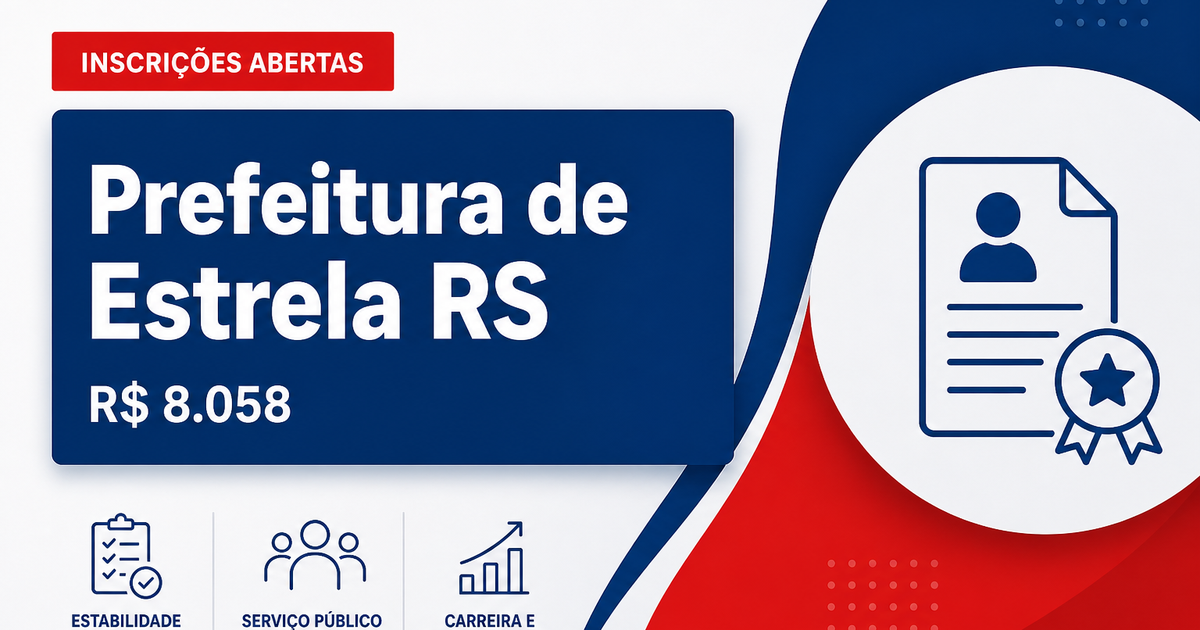 Prefeitura de Estrela - RS abre concurso público com salários de até R$ 8.058,13 - Prefeitura de Estrela