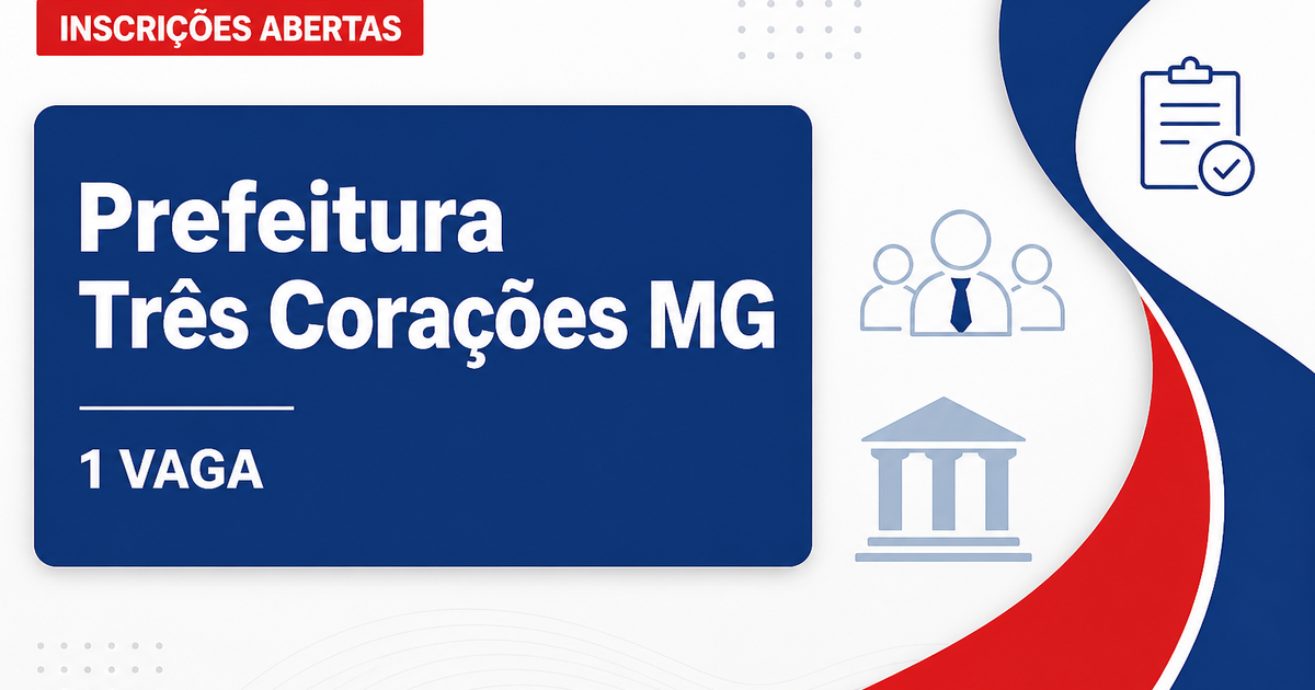 Prefeitura de Três Corações: Prefeitura de Três Corações - MG abre processos seletivos com salários de até R$ 14.279,10 - Prefeitura de Três Corações