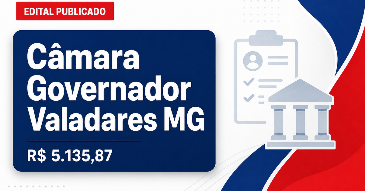Câmara de Governador Valadares - MG abre concurso público com salários de até R$ 5.135,87 - Câmara de Governador Valadares