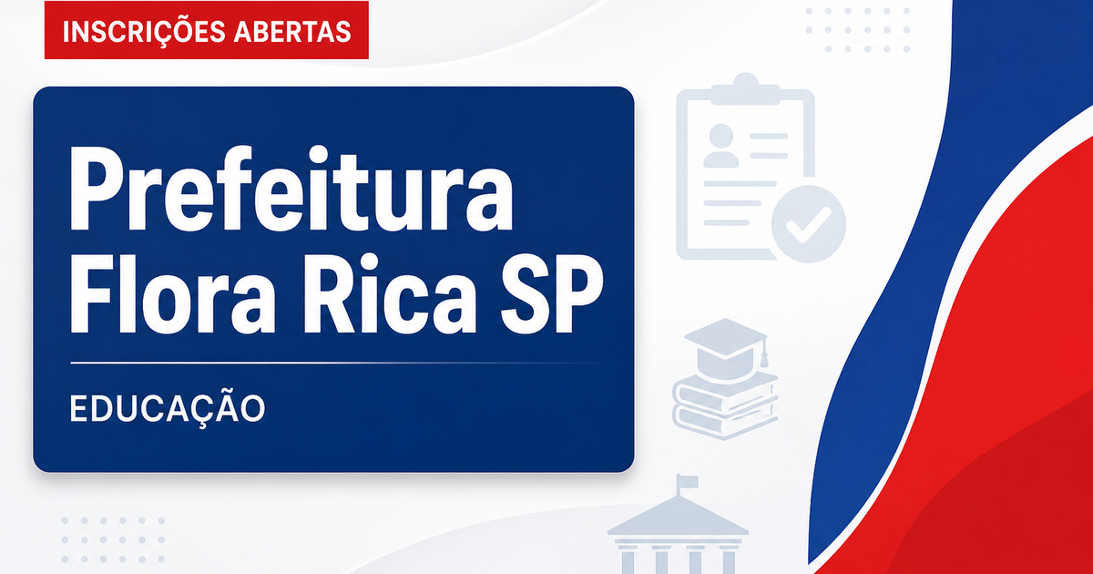 Processo seletivo de Flora Rica SP: inscrições abertas para área da educação - Prefeitura de Flora Rica
