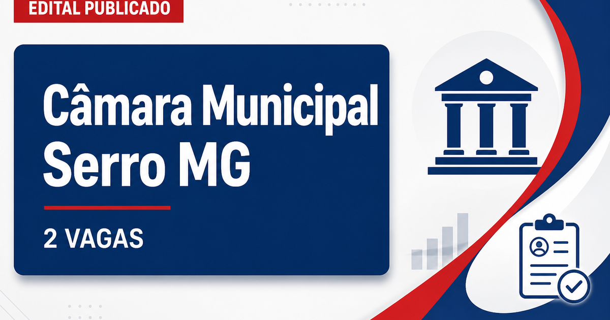 Câmara Municipal de Serro MG publica edital de concurso com 2 vagas para técnico legislativo - Câmara Municipal de Serro