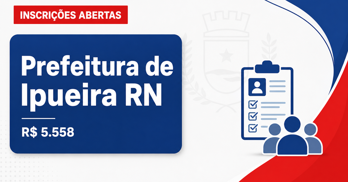Prefeitura de Ipueira - RN abre seleção com salários de até R$ 5.558,40 - Prefeitura de Ipueira