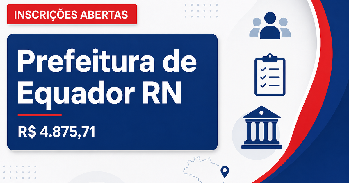 Prefeitura de Equador - RN abre concurso público com salários de até R$ 4.875,71 - Prefeitura de Equador