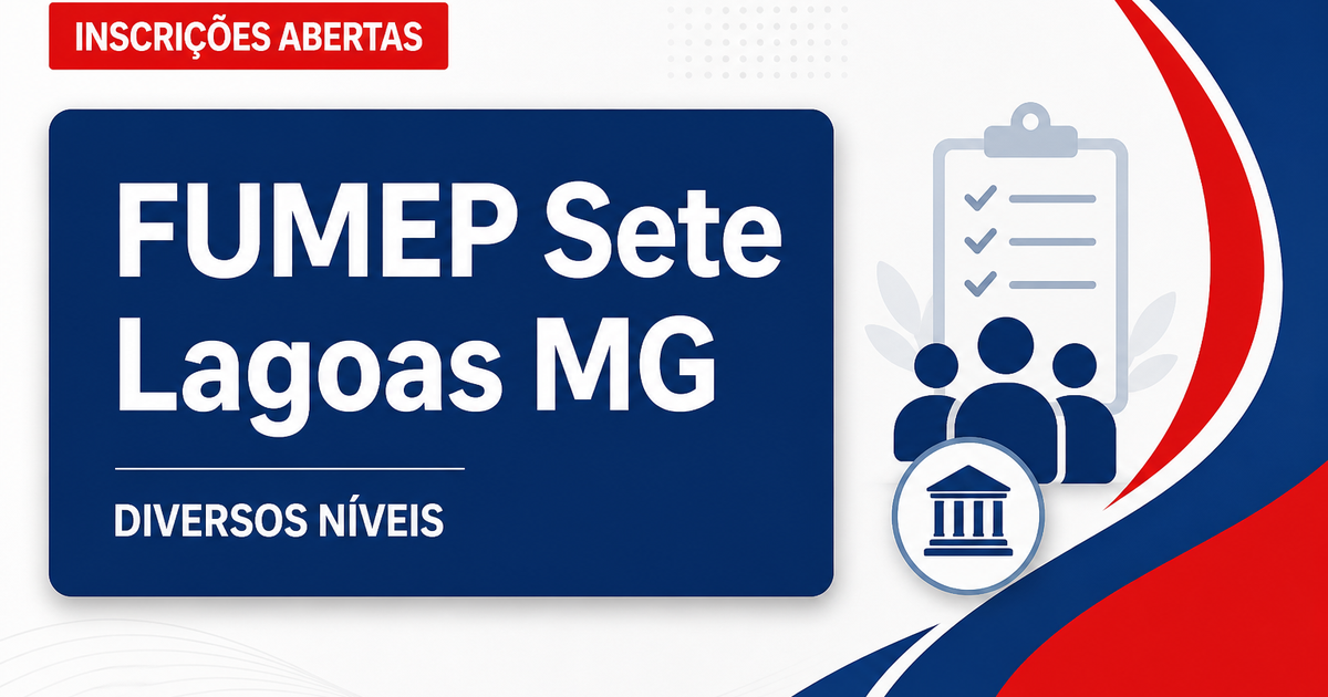 FUMEP de Sete Lagoas - MG abre concurso público para diversos níveis de escolaridade - Fundação Municipal de Ensino Profissionalizante de Sete Lagoas