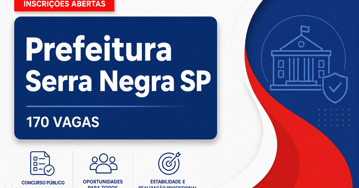 Concurso da Prefeitura de Serra Negra (SP) abre quase 170 vagas para diversos cargos - Prefeitura de Serra Negra