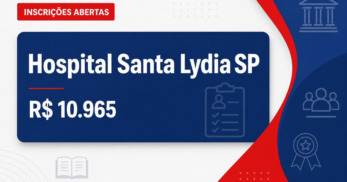 Fundação Hospital Santa Lydia - SP abre processo seletivo com salários de até R$ 10.965,05 - Fundação Hospital Santa Lydia