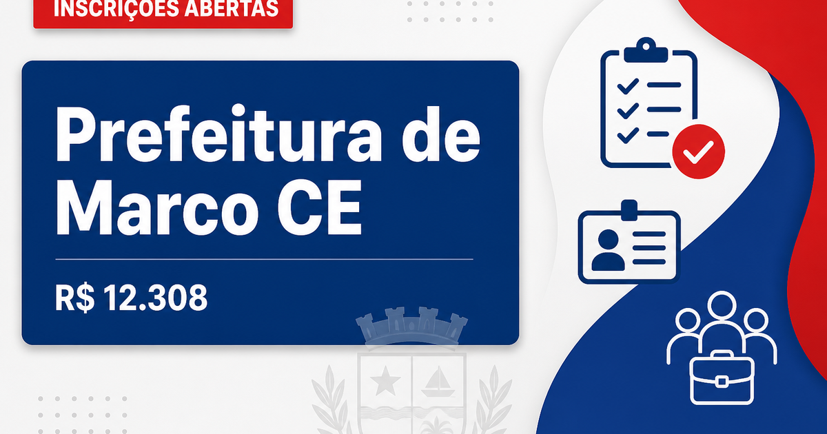 Prefeitura de Marco - CE prorroga inscrições de concurso público com salários de até R$ 12.308,33 prorrogado - Prefeitura de Marco