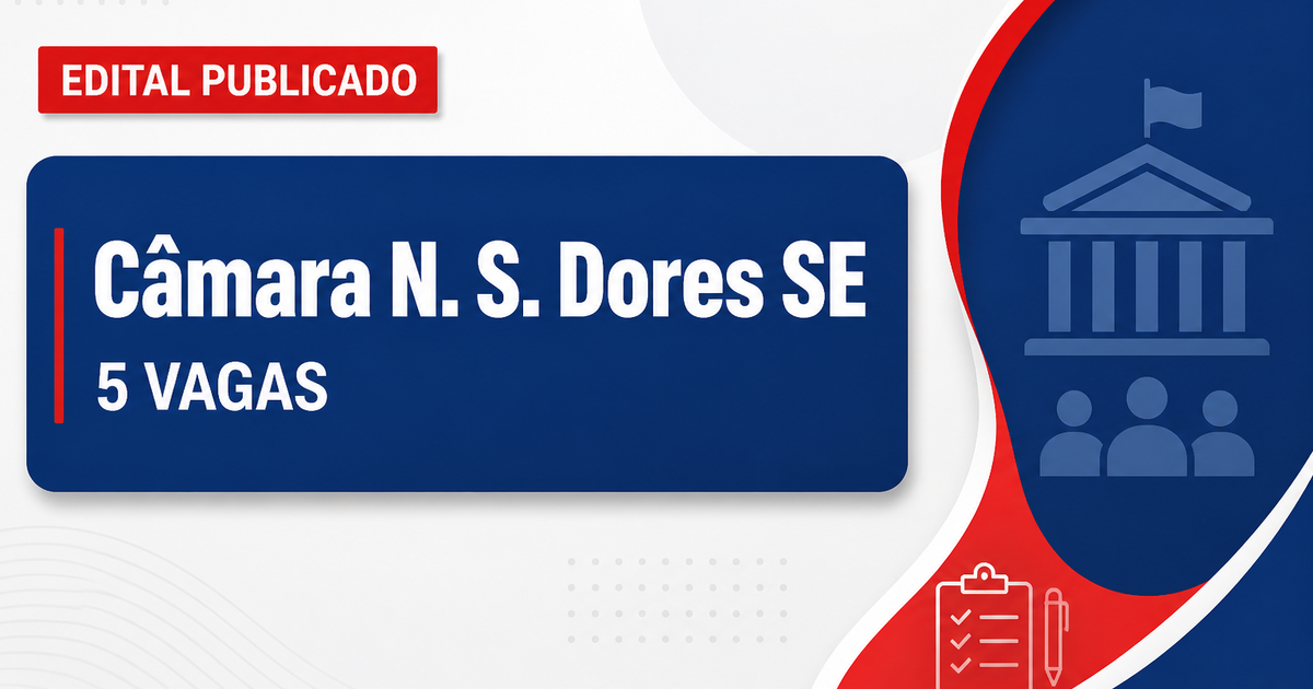 Câmara de Nossa Senhora das Dores - SE anuncia edital de concurso público com cinco vagas - Câmara Municipal de Nossa Senhora das Dores