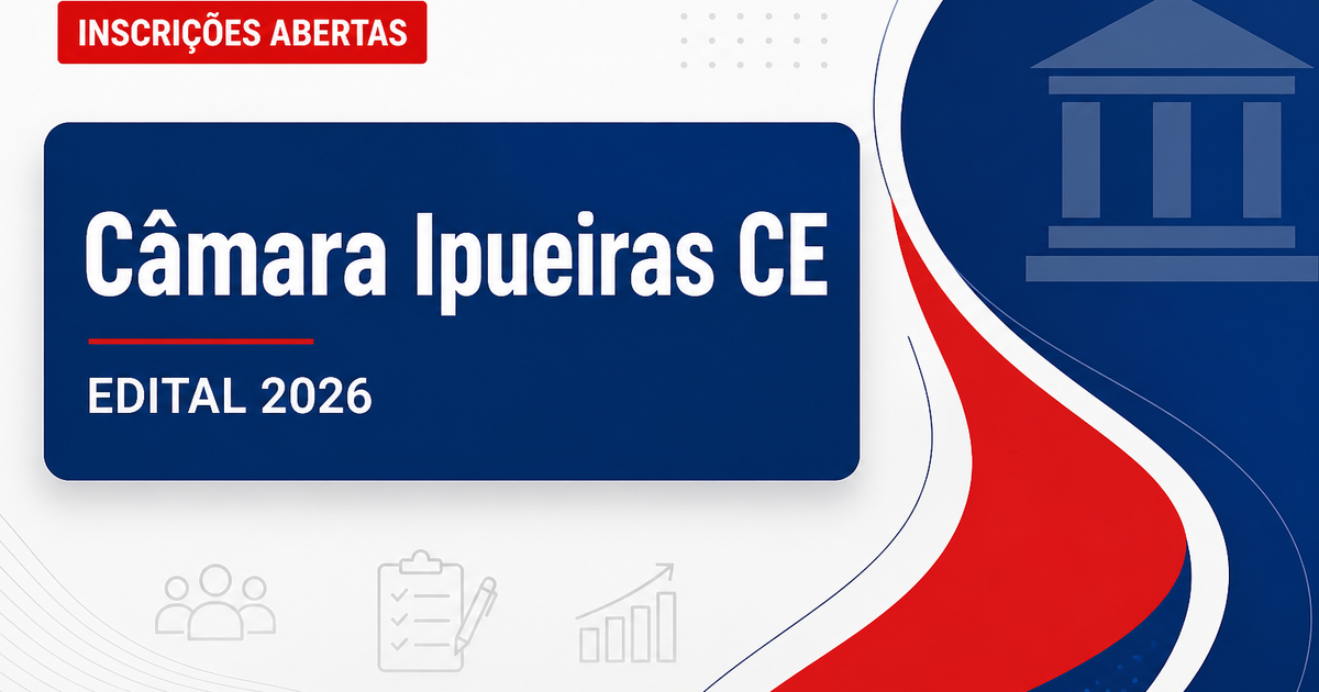 Câmara de Ipueiras - CE abre concurso público para cargos de nível fundamental e médio - Câmara Municipal de Ipueiras