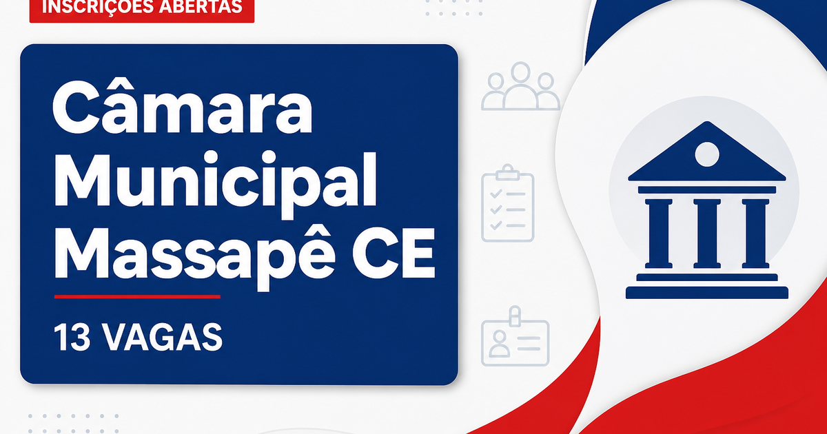 Câmara Municipal de Massapê CE abre concurso com 13 vagas e salários de até R$ 2.800 - Câmara Municipal de Massapê